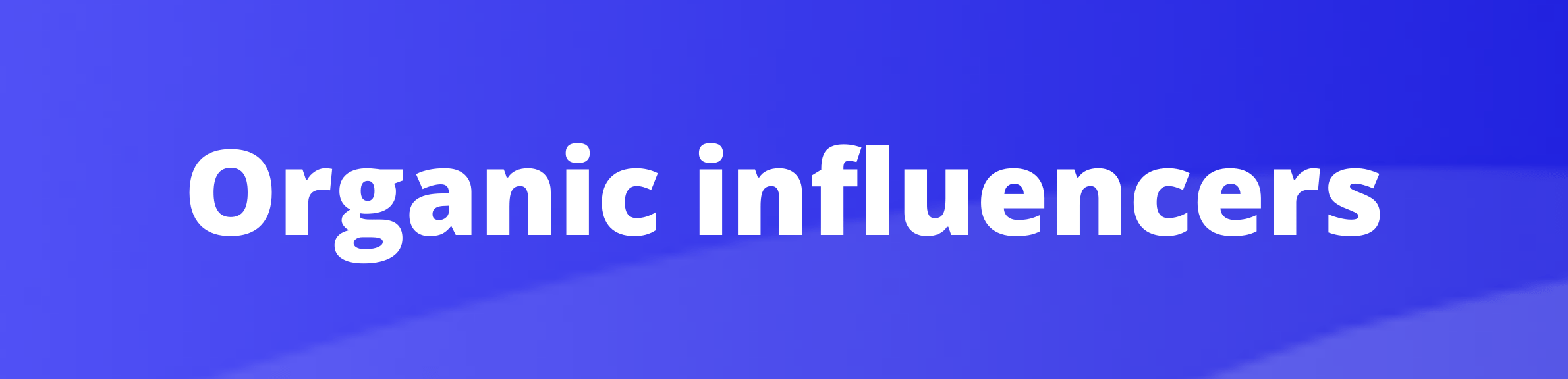 Comprendre les types d’influenceurs Influence de l'influence organique